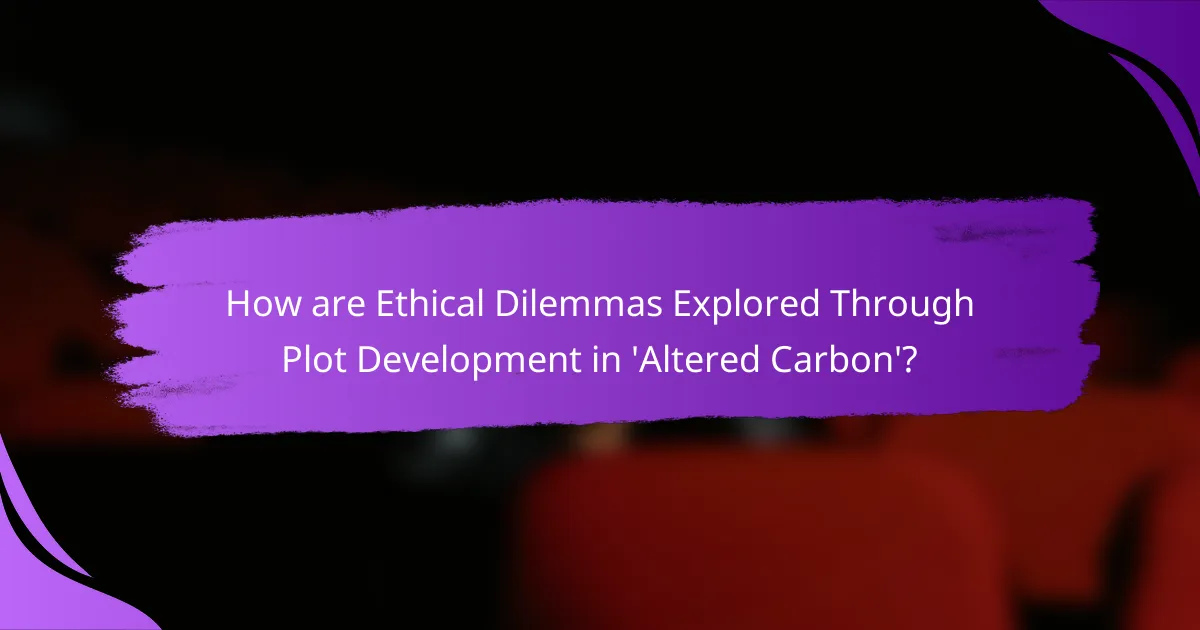 How are Ethical Dilemmas Explored Through Plot Development in 'Altered Carbon'?