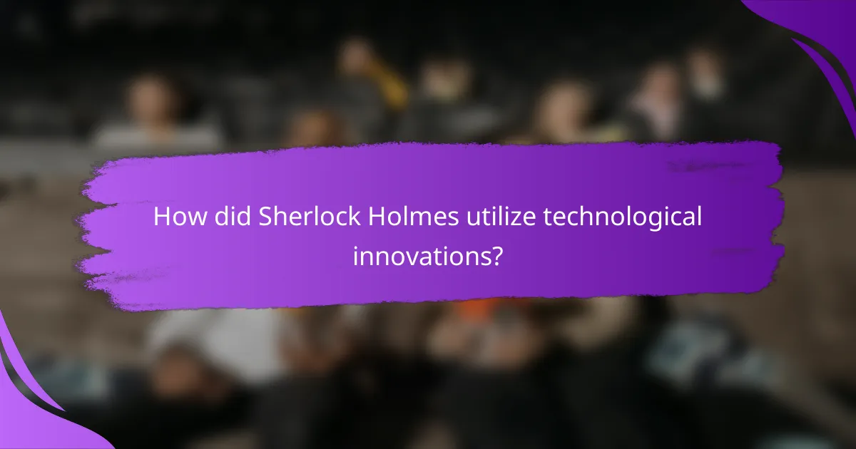 How did Sherlock Holmes utilize technological innovations?