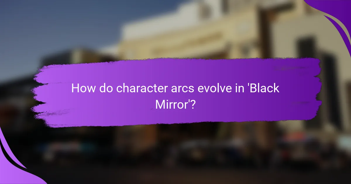 How do character arcs evolve in 'Black Mirror'?