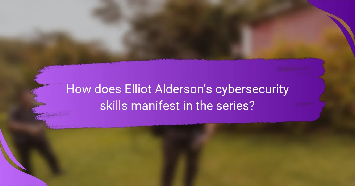 How does Elliot Alderson's cybersecurity skills manifest in the series?
