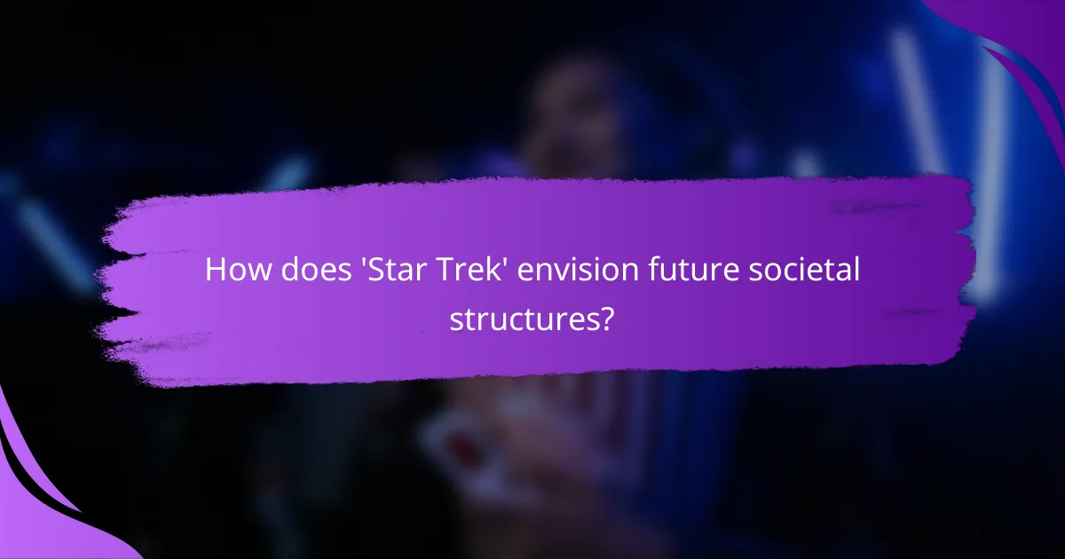 How does 'Star Trek' envision future societal structures?