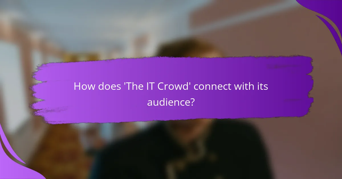 How does 'The IT Crowd' connect with its audience?