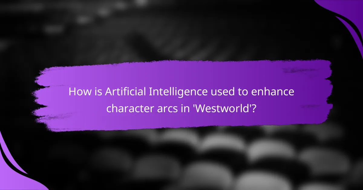 How is Artificial Intelligence used to enhance character arcs in 'Westworld'?