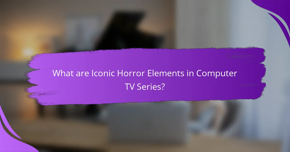 What are Iconic Horror Elements in Computer TV Series?