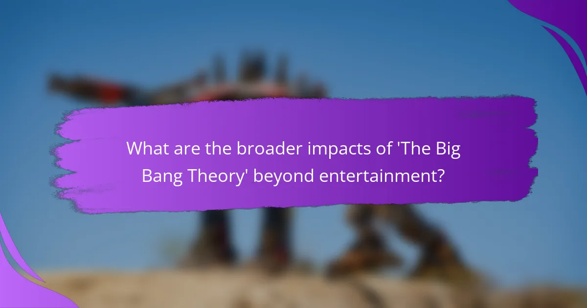 What are the broader impacts of 'The Big Bang Theory' beyond entertainment?