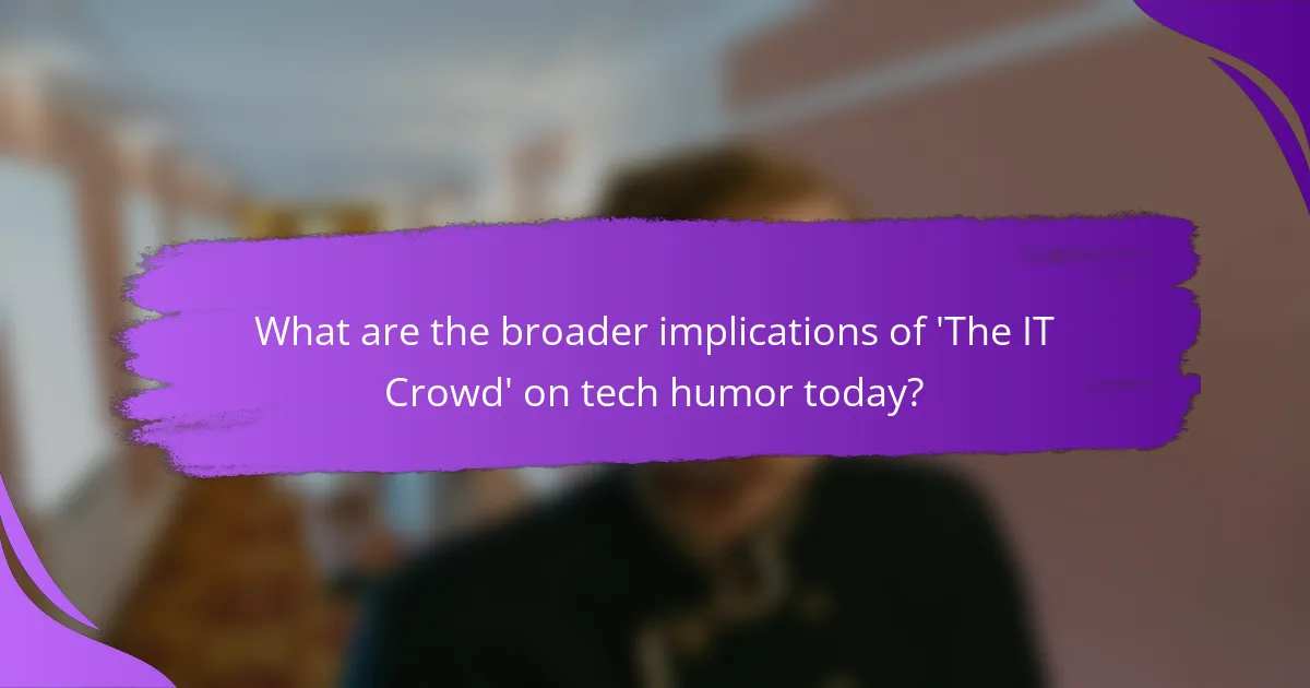 What are the broader implications of 'The IT Crowd' on tech humor today?