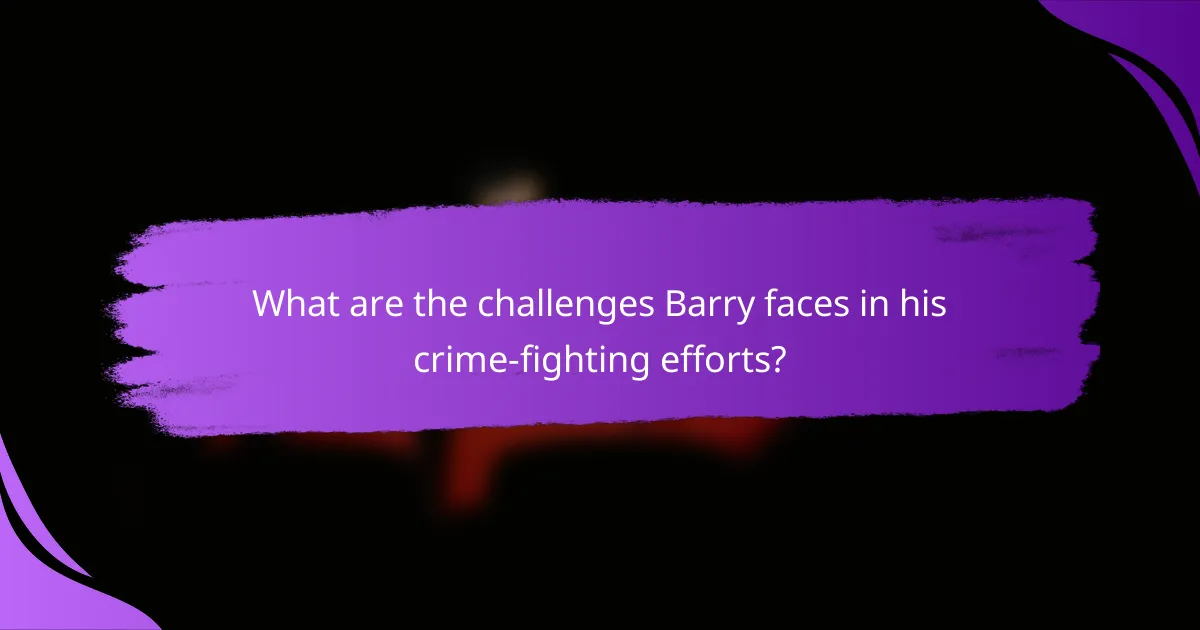 What are the challenges Barry faces in his crime-fighting efforts?