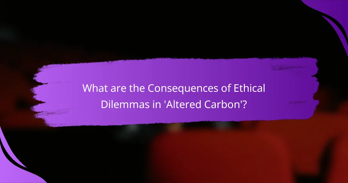 What are the Consequences of Ethical Dilemmas in 'Altered Carbon'?