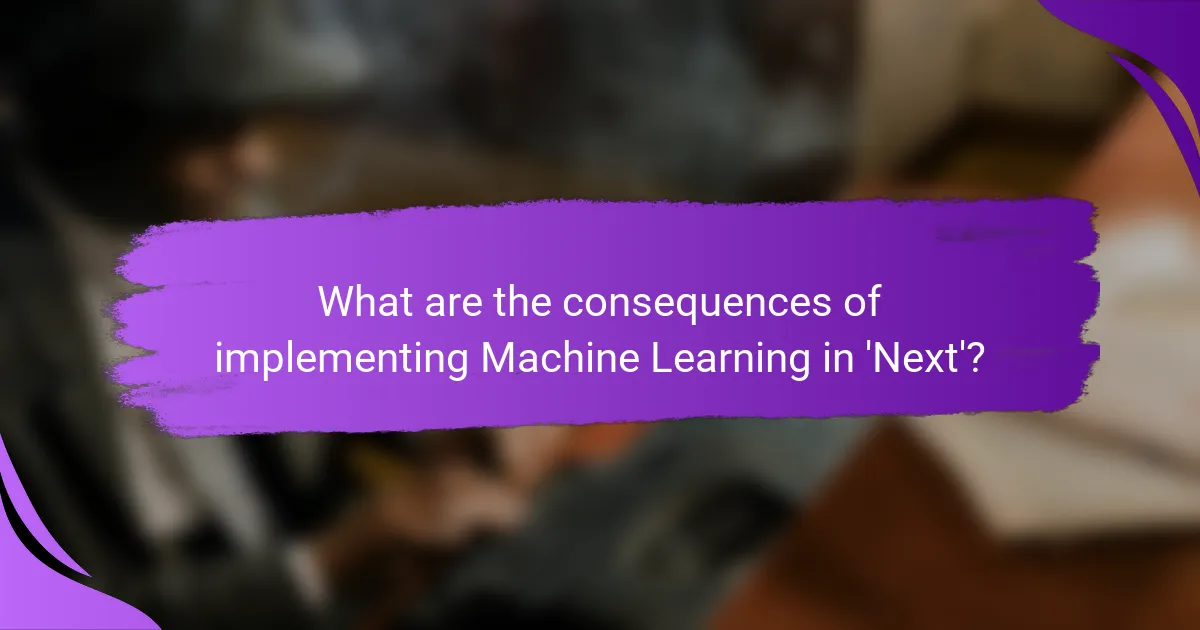 What are the consequences of implementing Machine Learning in 'Next'?