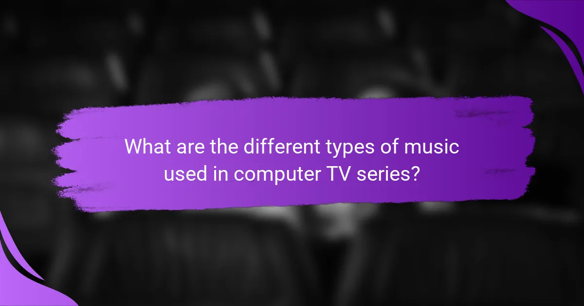 What are the different types of music used in computer TV series?