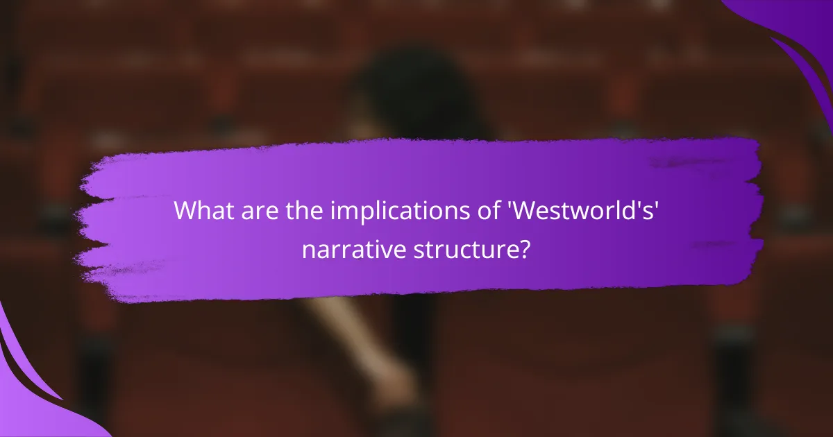 What are the implications of 'Westworld's' narrative structure?