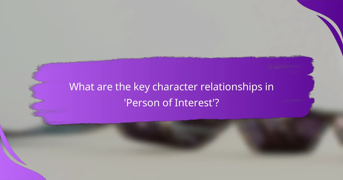 What are the key character relationships in 'Person of Interest'?