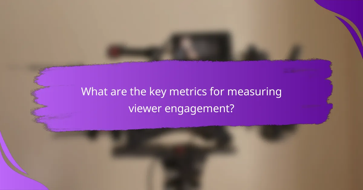 What are the key metrics for measuring viewer engagement?