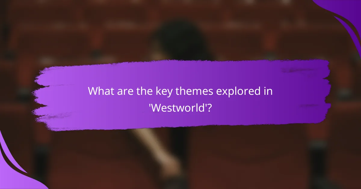 What are the key themes explored in 'Westworld'?