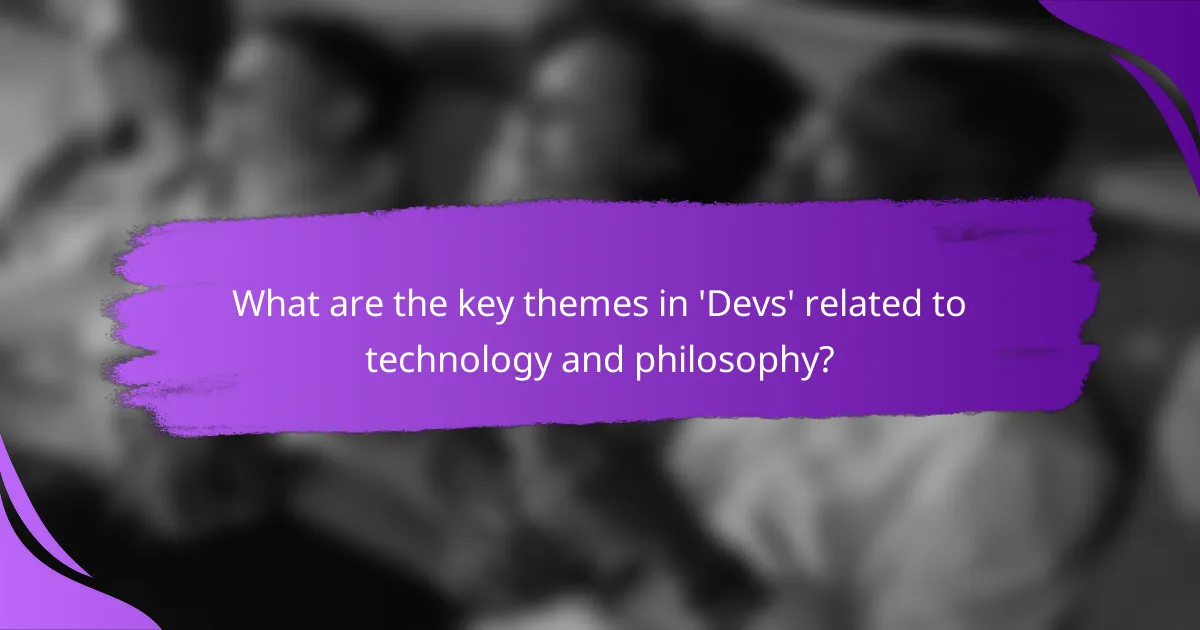 What are the key themes in 'Devs' related to technology and philosophy?