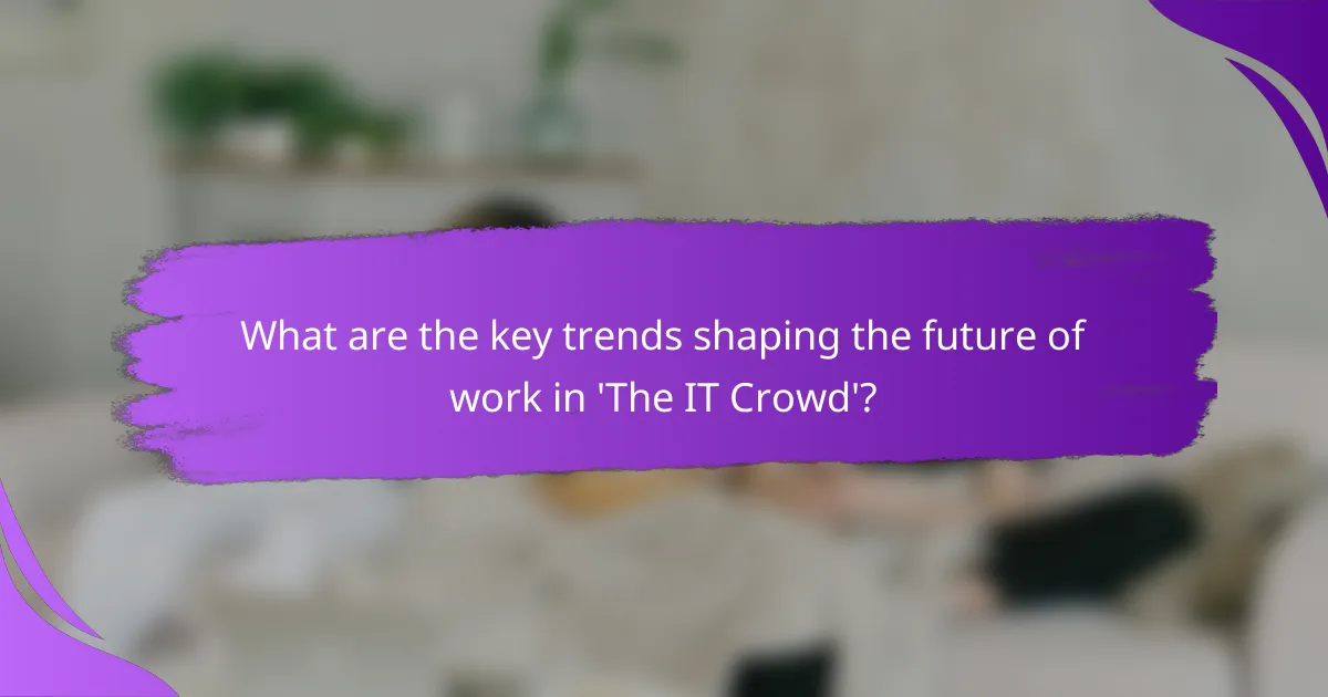 What are the key trends shaping the future of work in 'The IT Crowd'?