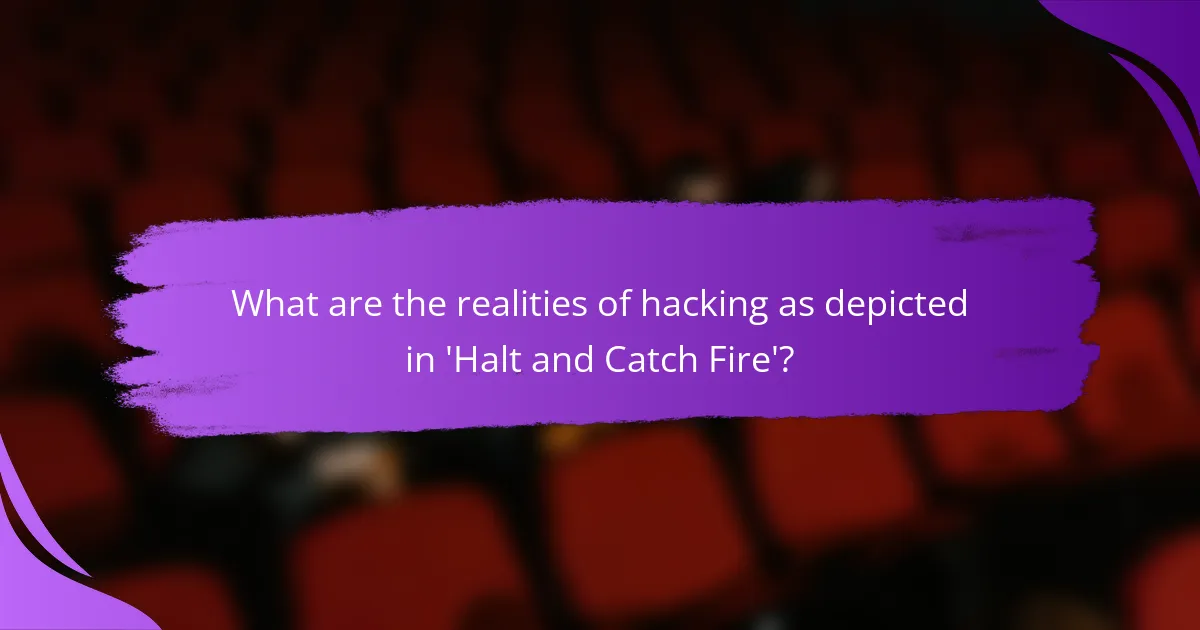 What are the realities of hacking as depicted in 'Halt and Catch Fire'?