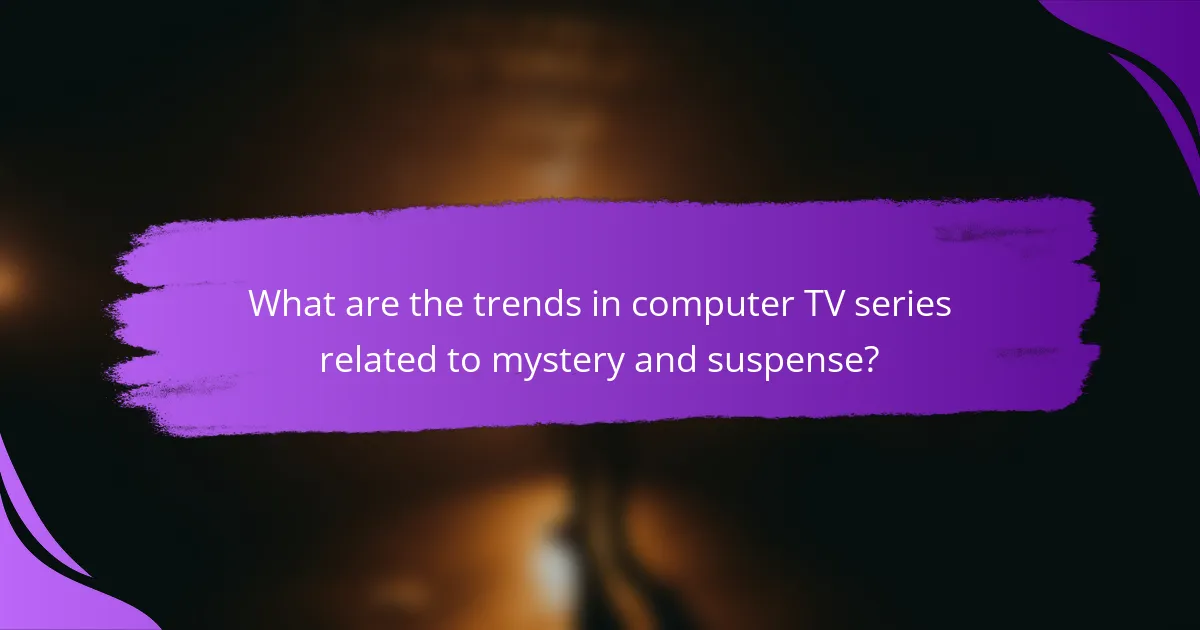 What are the trends in computer TV series related to mystery and suspense?