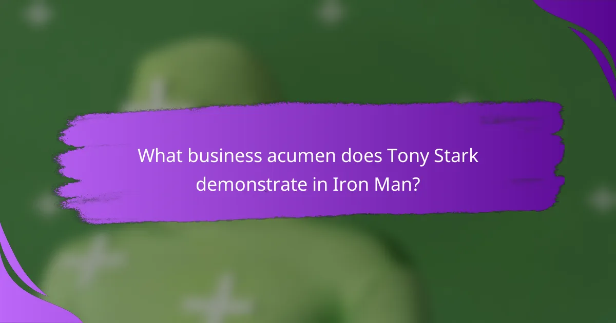 What business acumen does Tony Stark demonstrate in Iron Man?
