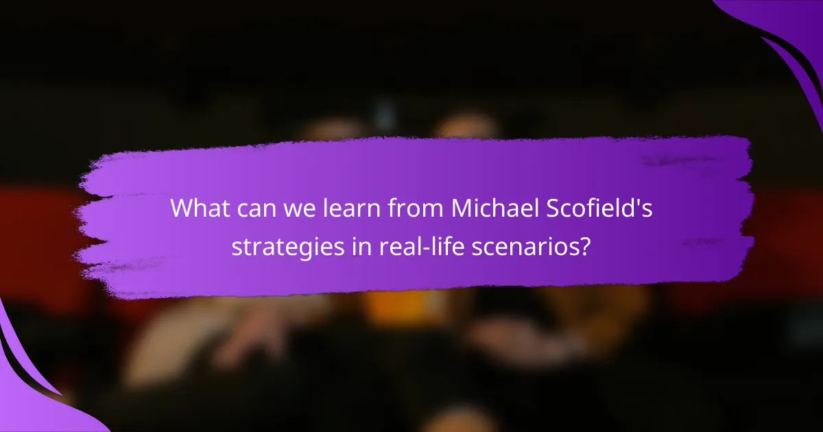 What can we learn from Michael Scofield's strategies in real-life scenarios?