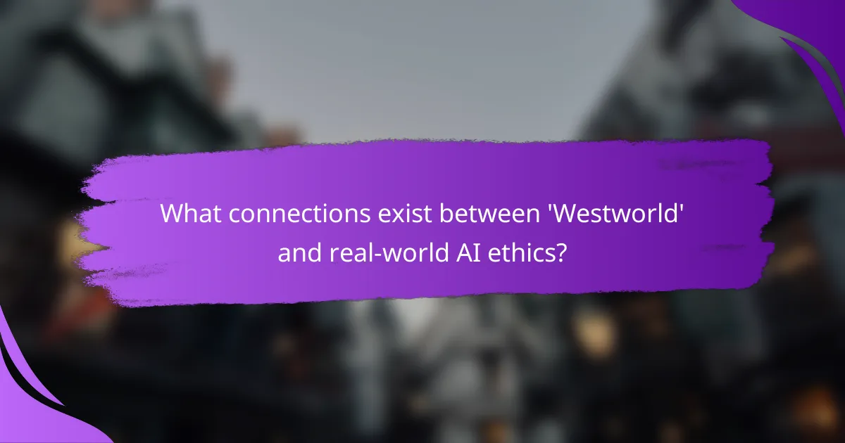 What connections exist between 'Westworld' and real-world AI ethics?