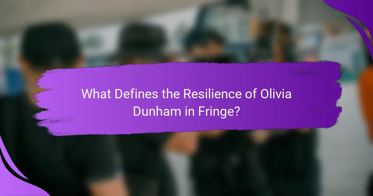 What Defines the Resilience of Olivia Dunham in Fringe?