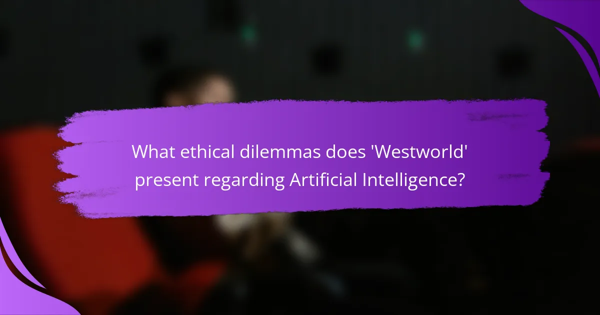 What ethical dilemmas does 'Westworld' present regarding Artificial Intelligence?