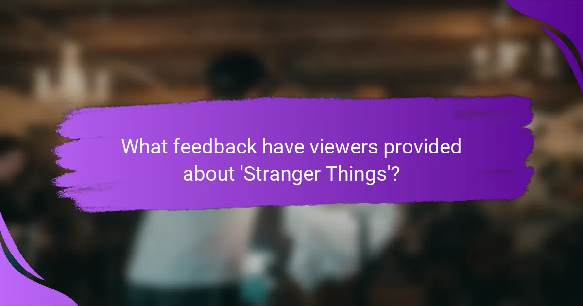 What feedback have viewers provided about 'Stranger Things'?