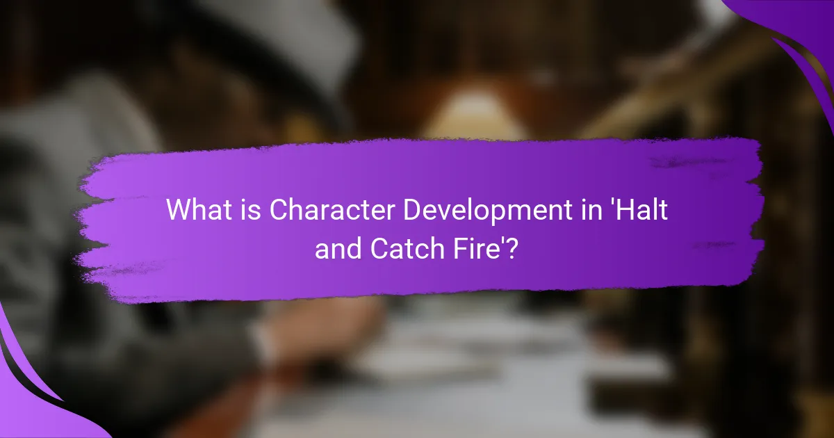 What is Character Development in 'Halt and Catch Fire'?
