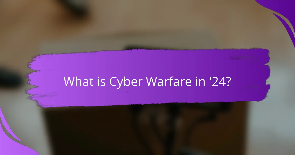 What is Cyber Warfare in '24?