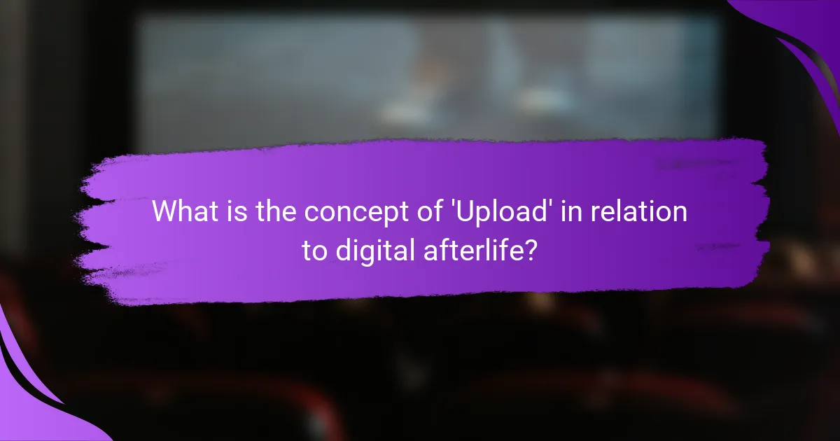 What is the concept of 'Upload' in relation to digital afterlife?