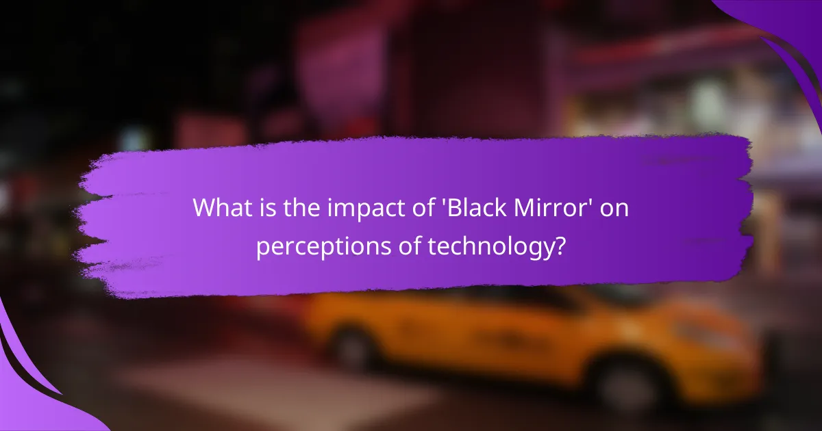 What is the impact of 'Black Mirror' on perceptions of technology?