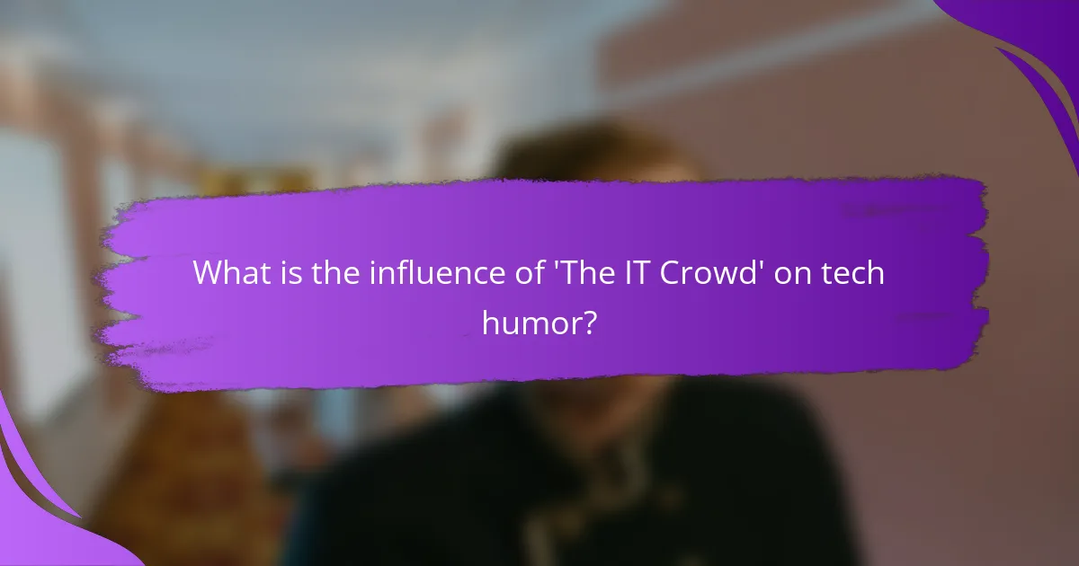 What is the influence of 'The IT Crowd' on tech humor?