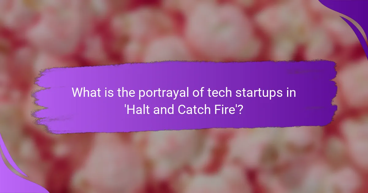 What is the portrayal of tech startups in 'Halt and Catch Fire'?
