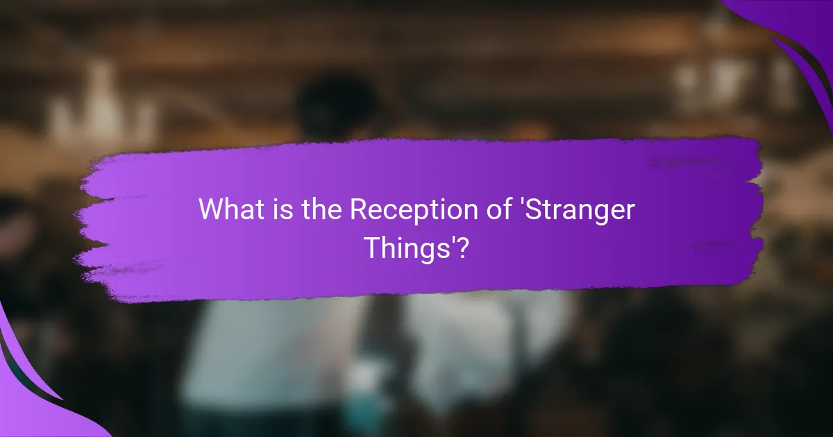 What is the Reception of 'Stranger Things'?