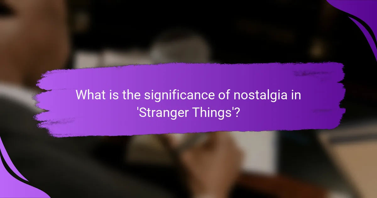 What is the significance of nostalgia in 'Stranger Things'?