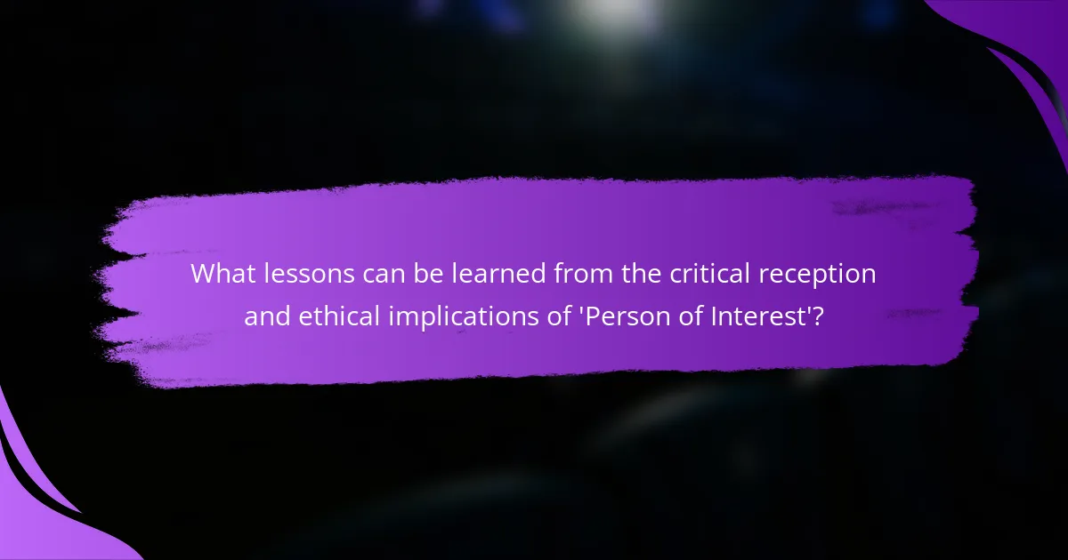 What lessons can be learned from the critical reception and ethical implications of 'Person of Interest'?