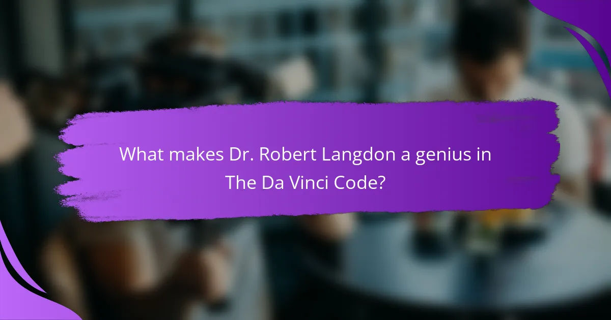 What makes Dr. Robert Langdon a genius in The Da Vinci Code?
