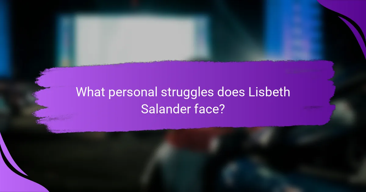 What personal struggles does Lisbeth Salander face?