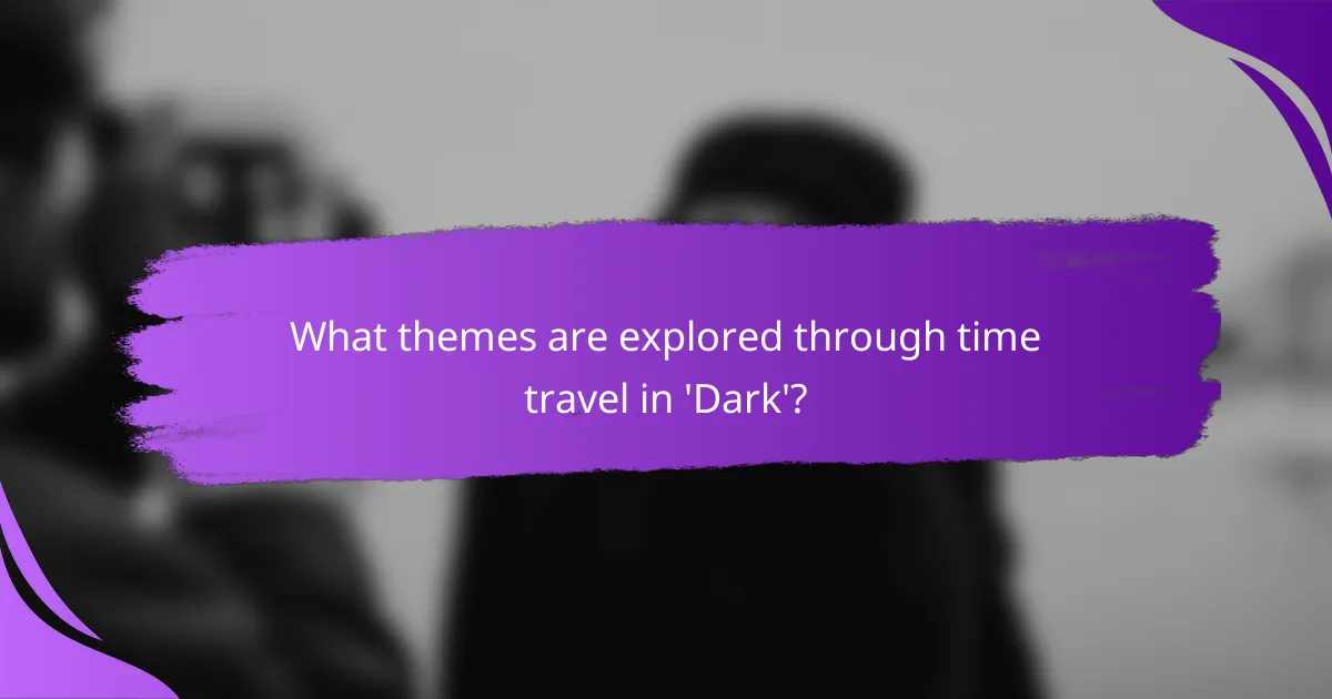 What themes are explored through time travel in 'Dark'?