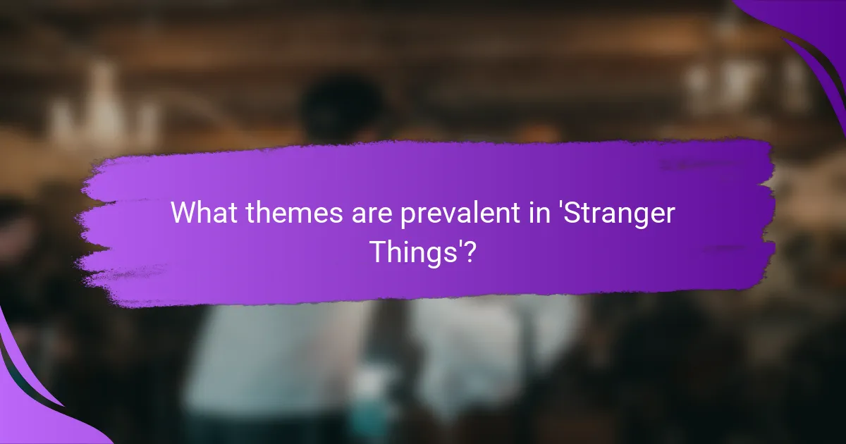 What themes are prevalent in 'Stranger Things'?