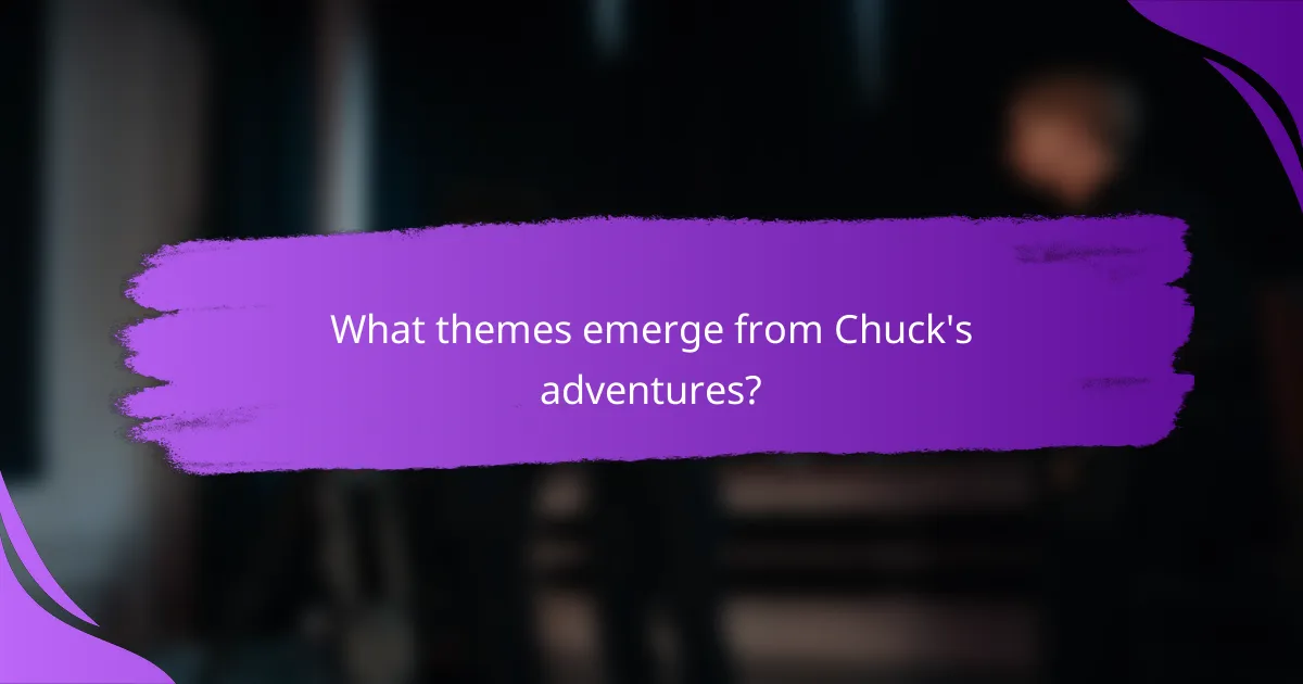 What themes emerge from Chuck's adventures?